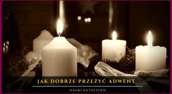Jak dobrze przeżyć adwent i uniknąć duchowego zastoju